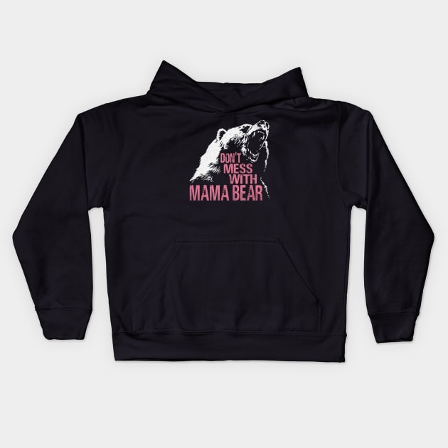 Funny Mama Bear Don't Mess With Mama Bear Mothers Day Women Kids Hoodie by WildFoxFarmCo